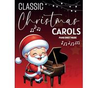 Classic Christmas Carols Piano Sheet Music: 58 Great Songs for Easy Piano