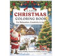 Classic Christmas Coloring Book: Festive Holiday Scenes with Santa, Reindeer, Snowmen, Christmas Trees & Cozy Winter Designs for Relaxation, ... and Kids (The Calming Seasons Collection)