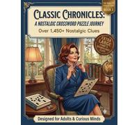 Classic Chronicles: A Nostalgic Crossword Puzzle Journey: A Nostalgic Crossword Puzzle Journey: Over 1,450+ Reminiscence Clues | Extra Large Print ... Curious Minds (Classic Chronicles Collection)