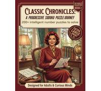 Classic Chronicles A Progressive Sudoku Puzzle Journey. Large print.: Classic Number Puzzles with 4 Graded Difficulty Levels, Large Print for Adults. (Classic Chronicles Collection)