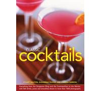 Classic Cocktails: Everything from the Singapore Sling and the Cosmopolitan to the Martini, with 565 Drinks, Juices and Smoothies Shown in More Than 1000 Photographs