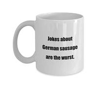 Classic Coffee Mug: Jokes About German Sausage are The Wurst. - Great Gift for Your Friends and Colleagues!
