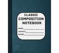 Classic Composition Notebook: Perfect for School, Class Notes, and Homework | Notebook for Everyday Writing |120 pages | size 7.5x9.25