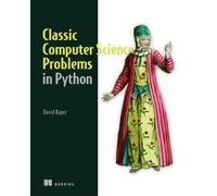 Classic Computer Science Problems in Python: Easy to Advanced Programming Challe