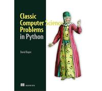 Classic Computer Science Problems in Python: Easy to Advanced Programming Challenges to Sharpen Your Coding Skills and Improve Your Algorithmic Thinking