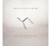 Classic Crime - What Was Done:Vol.1