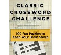 Classic Crossword Challenge: 100 Fun Puzzles to Keep Your Brain Sharp