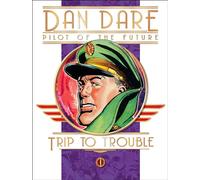 Classic Dan Dare: Trip to Trouble (Dan Dare (Graphic Novel)) (Dan Dare: Pilot of the Future)