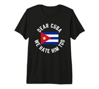 Classic Dear Cuba We Hate Him Too Premium T-Shirt