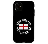 Classic Dear England We Hate Him Too Case for iPhone 11