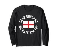 Classic Dear England We Hate Him Too Long Sleeve T-Shirt