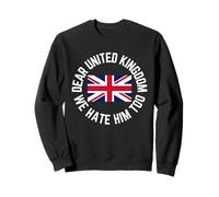 Classic Dear United Kingdom We Hate Him Too Sweatshirt