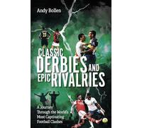 Classic Derbies and Epic Rivalries : A Journey Through the World’s Most Captivating Football Clashes