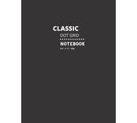 CLASSIC DOTTED PAPER NOTEBOOK: A DOT GRID Paper Notebook/Journal. 8,5”x11“, 150 Pages. Glossy Cover. Multi-Purpose Composition Book for Work, School, ... in Art and Design and Pen and Paper Games.