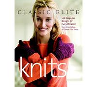 Classic Elite Knits: 100 Gorgeous Designs for Every Occasion from the Studios of Classic Elite Yarns