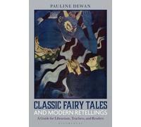 Classic Fairy Tales and Modern Retellings : A Guide for Librarians, Teachers, and Readers
