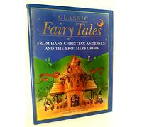 Classic Fairy Tales: From Hans Christian Andersen and the Brothers Grimm