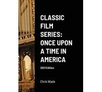 Classic Film Series: Once Upon a Time in America 2021 Edition