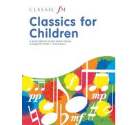 Classic FM: Classics for Children (Piano Solo): A Great Collection of Well-Known Classics Arranged for Grade 1--2 Level Piano