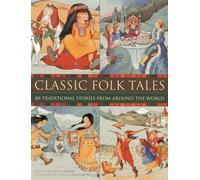 Classic Folk Tales: 80 Traditional Storeis from Around the World