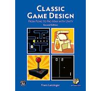 Classic Game Design: From Pong to Pac-Man with Unity