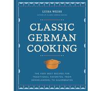 Classic German Cooking: The Very Best Recipes f, Weiss, Weiss,^