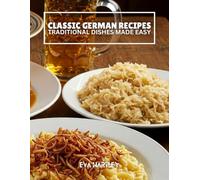CLASSIC GERMAN RECIPES: Traditional Dishes Made Easy