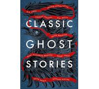 Classic Ghost Stories: Spooky Tales from Charles Dickens, H.G. Wells, M.R. James and many more