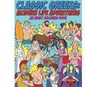 CLASSIC GREEKS: MODERN LIFE ADVENTURES AN ADULT COLORING BOOK: A Hilarious Pop-Art Coloring Journey Featuring Mythological Gods in Everyday Situations