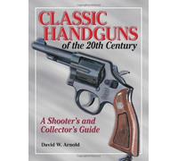 Classic Handguns of the 20th Century