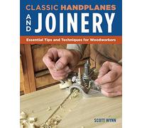 Classic Handplanes and Joinery: Essential Tips and Techniques for Woodworkers (Fox Chapel Publishing) Create Fast & Accurate Furniture Joints Like Mortise & Tenon, Dado, & Rabbet Using Hand Planes