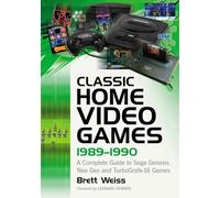 Classic Home Video Games, 1989-1990 : A Complete Guide to Sega Genesis, Neo G...