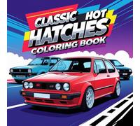 Classic Hot Hatches Coloring Book: Legendary Compact Performance Cars from the 1970s-1990s for Car Enthusiasts and Relaxation (vehicles coloring books)