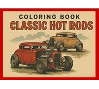 Classic Hot Rods: “Vintage Cars, Retro Rides, and Timeless Hot Rods for Car Lovers of All Ages”