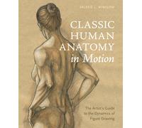 Classic Human Anatomy in Motion: The Artist's by Valerie L. Winslow (HB 2015)