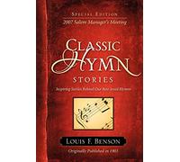 Classic Hymn Stories: Inspiring Stories Behind Our Best-loved Hymns