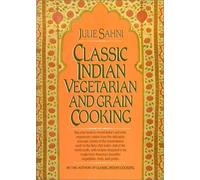 Classic Indian Vegetarian and Grain Cooking by Julie Sahni (1985) Hardcover