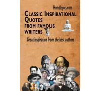 Classic Inspirational quotes from famous Writers: Great inspiration from the best authors (Famous Writers quotes)