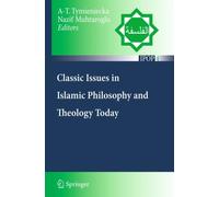 Classic Issues in Islamic Philosophy and Theology Today