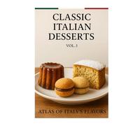 Classic Italian Desserts (Ricette della tradizione italiana da nord a sud)