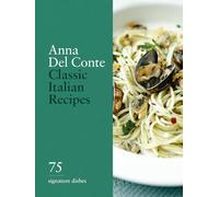 Classic Italian Recipes: 75 signature dishes