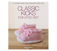 Classic Kicks for Little Feet: 16 Knitted Shoe Styles for Baby's First Year