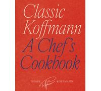 Classic Koffmann : A Chef's Cookbook