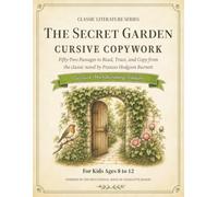 Classic Literature Cursive Copywork: Charlotte Mason-Inspired Handwriting Practice with 52 Passages from The Secret Garden to Read, Trace, and Copy for Kids Ages 8-12 (Classic Literature Copywork)