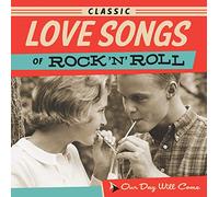 Classic Love Songs Rock & Roll: Our Day Will Come - Classic Love Songs Of Rock & Roll: Our Day Will Come (Various Artists)