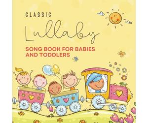 Classic Lullaby Song Book for Babies and Toddlers: Collection of Nursery Rhymes, Fun Interactive Songs and Bedtime Lullaby Songs