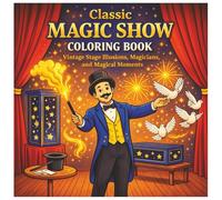 Classic Magic Show Coloring Book: Vintage Stage Illusions, Magicians and Magical Moments
