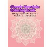 Classic Mandala Coloring Book: 38 Unique Mandalas for Relaxation, Mindfulness, and Creative Fun