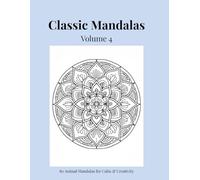 Classic Mandalas, Volume 4: 80 Timeless Mandala Designs for Calm, Balance & Relaxation