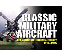 Classic Military Aircraft: The World's Fighting Aircraft 1914-1945